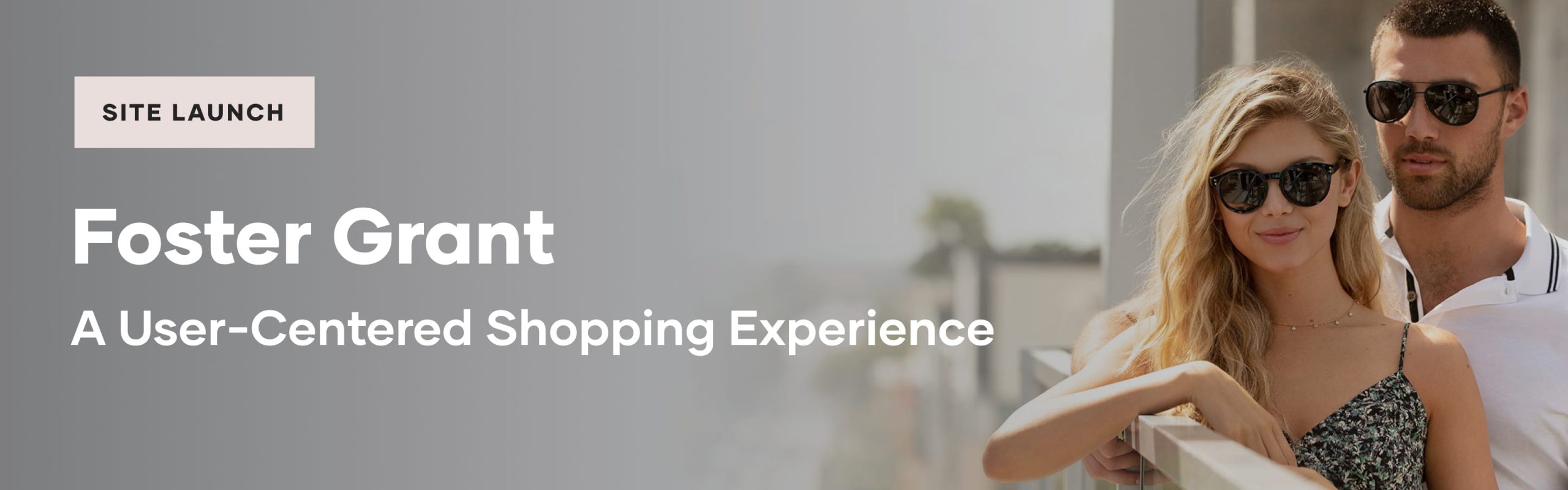 Site Launch: FosterGrant.com – A User-Centered Shopping Experience
